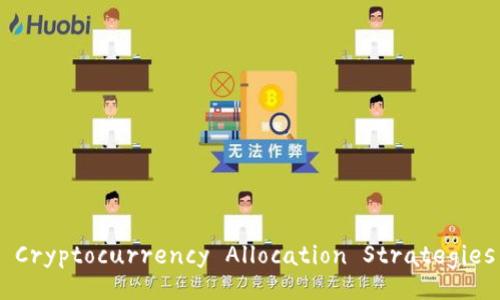 Comprehensive Cryptocurrency Allocation Strategies for Investors